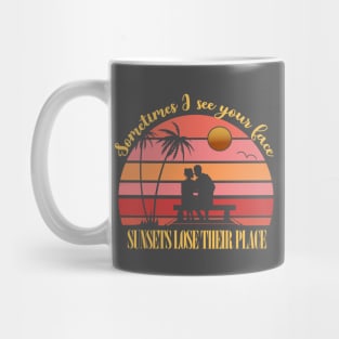 Sometimes I see your face, Sunsets lose their place Mug